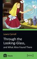 Книга Льюїс Керрол «Through the Looking-Glass, and What Alice Found There» 978-617-7535-12-5