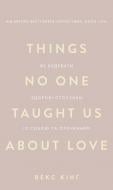 Книга Векс Кинг «Things No One Taught Us About Love. Як будувати здорові стосунки із собою та оточенням» 978-617-548-475-3