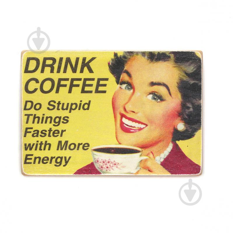 Постер деревянный "Drink coffee. Do stupid things faster with more energy" А4 20х28.5 см Wood Posters - фото 1