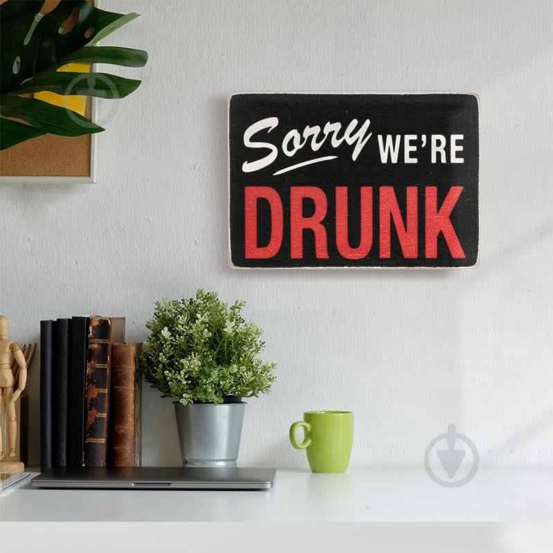 Постер дерев'яний "Sorry we're drunk" А4 20х28.5 см Wood Posters - фото 5