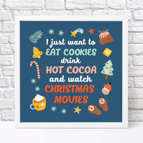 Постер в рамке I just want to ea cookie drink hot cocoa and watch christmas movies 30х30 см (WKMT_22NG011_WH)