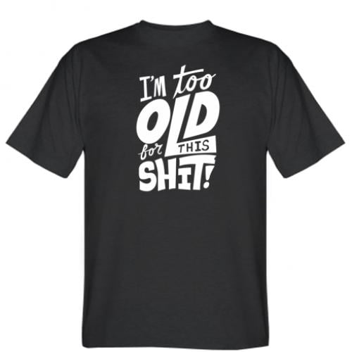 Футболка мужская "I'm too old for this shit!" XL Черный (281417-2-38791-XL)