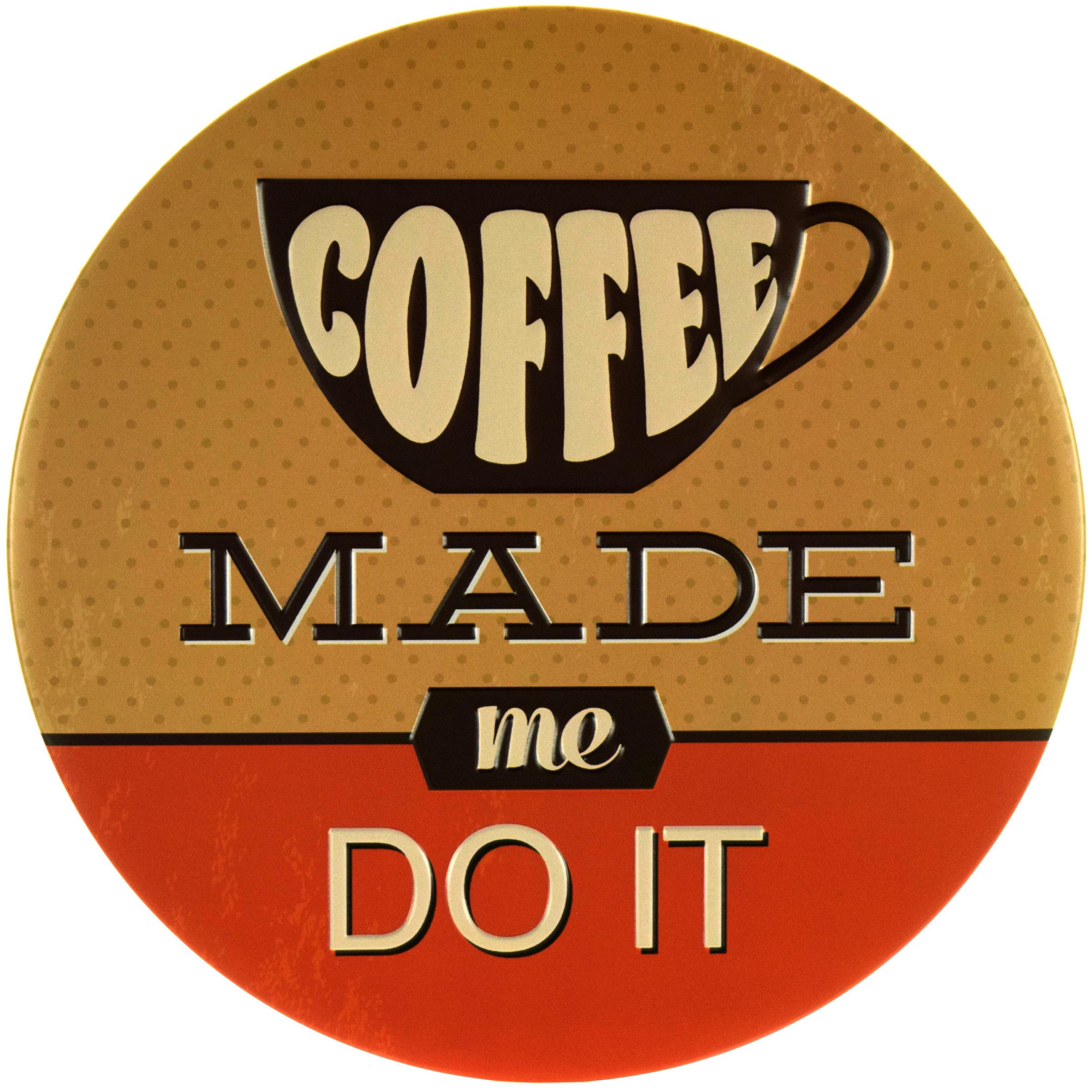 Табличка металева Кава Змусила Мене Зробити Це/Coffee Made Me Do It кругла 30 см