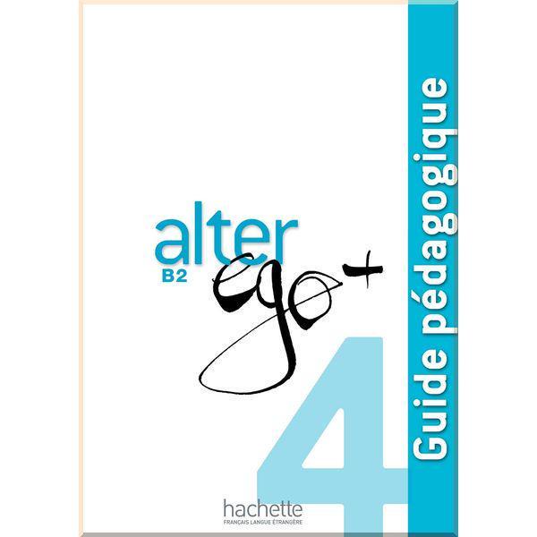 Книга для учителя Alter Ego+ 4 Guide Pédagogique