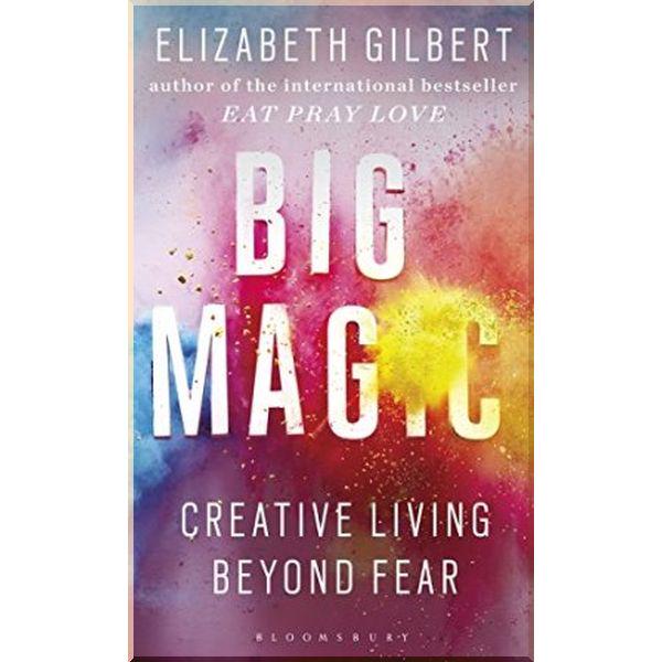 Книга Elizabeth Gilbert "Big Magic: Creative Living Beyond Fear" (ISBN:9781408866757)