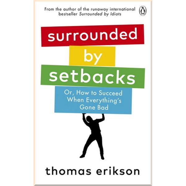 Книга "Surrounded by Setbacks Or/How to Succeed When Everything's Gone Bad" Thomas Erikson (ISBN:9781785043666) - фото 1 Книга "Surrounded by Setbacks Or/How to Succeed When Everything's Gone Bad" Thomas Erikson (ISBN:9781785043666) - фото 1