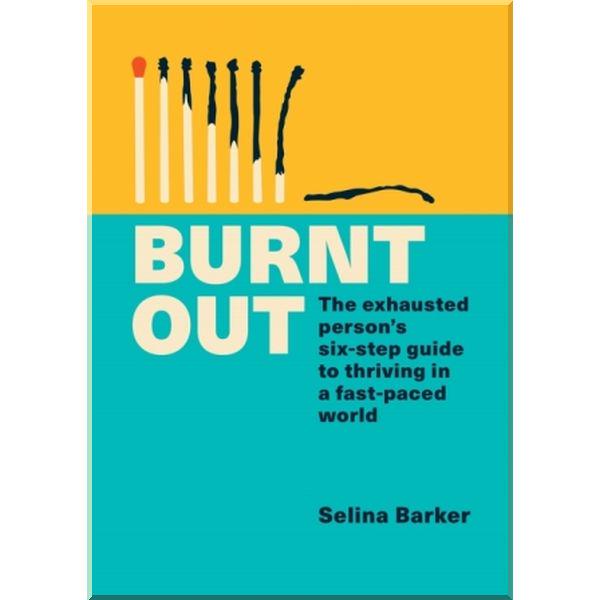 Книга Selina Barker "Burnt Out The Exhausted Person's Six‑step Guide to Thriving in a Fast-Paced World" (ISBN:9781783254002) - фото 1