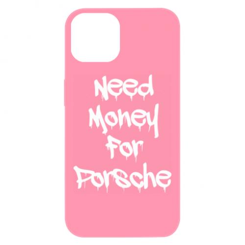 Чехол для iPhone 13 Need money for Porsche