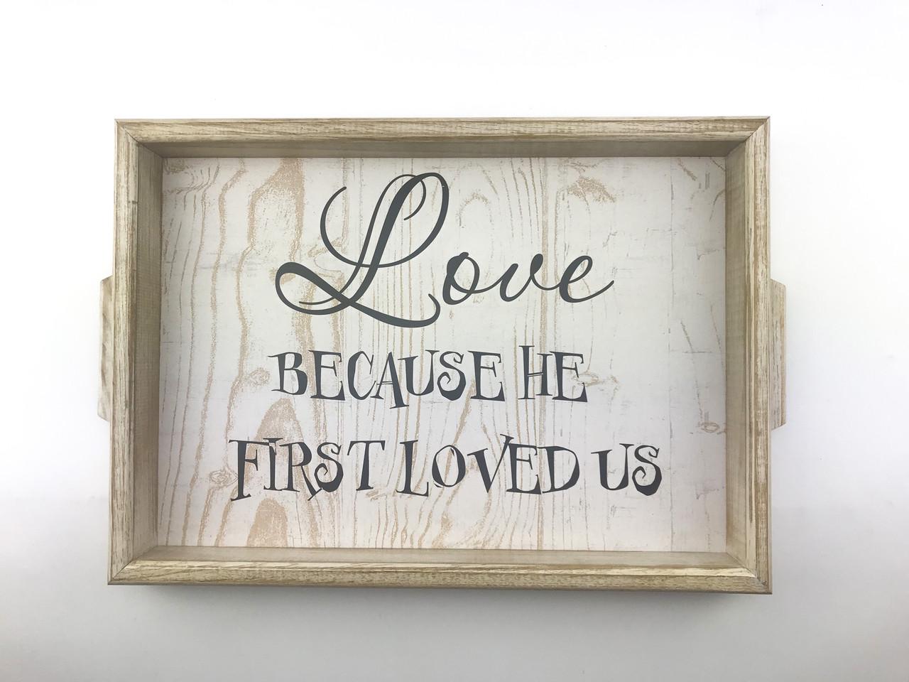 Поднос деревянный с ручками Love because he first loved us 30х40 см Белый (хрп1003ба)