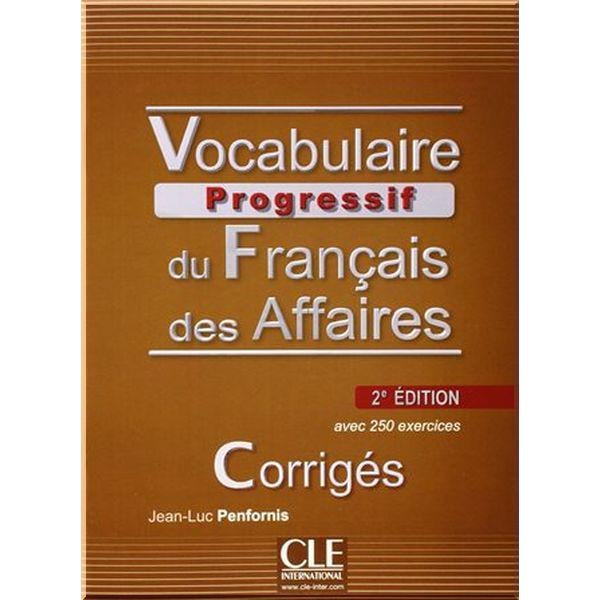 Книга "Vocabulaire Progressif du Français des Affaires 2e Édition Intermédiaire Corrigés" Jean-Luc Penfornis (ISBN:9782090381443)