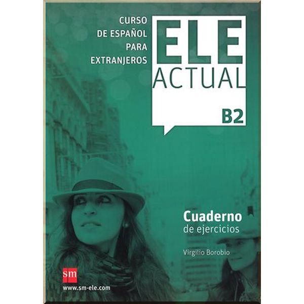 Книга Virgilio Borobio "ELE ACTUAL B2" Cuaderno de ejercicios con CD audio (ISBN:9788467549027) - фото 1