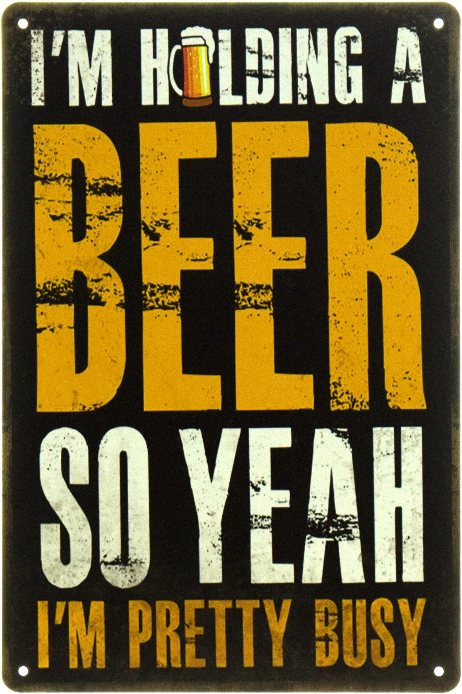 Табличка металлическая "I'm Holding A Beer So Yeah, I'm Pretty Busy" 20x30 см (ms-104391)
