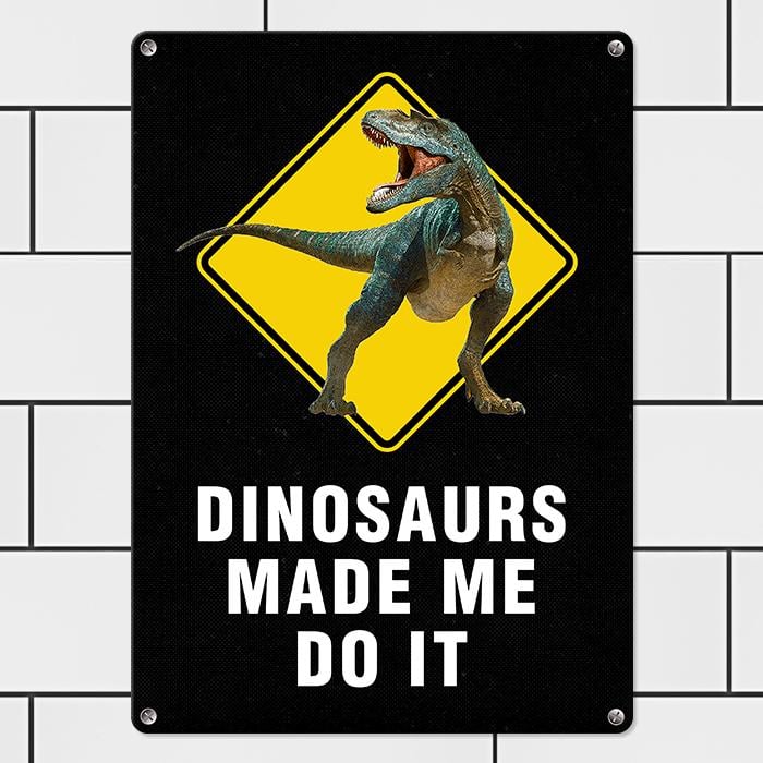 Табличка металлическая Dinosaurs made me do it 26х18,5 см (MET_20J032_WH)
