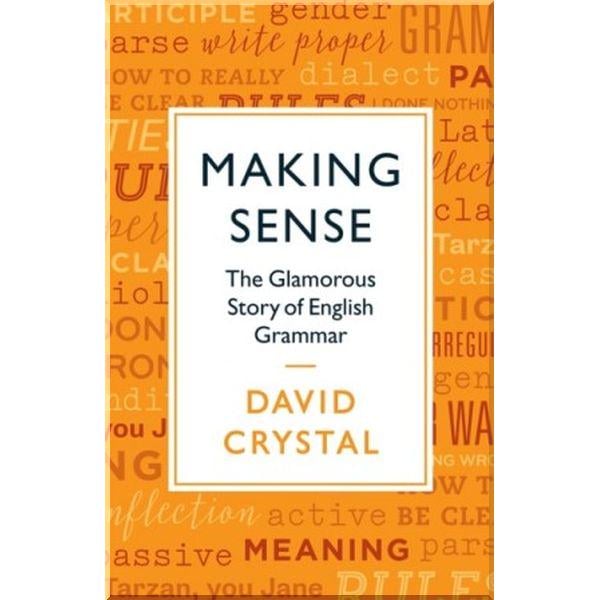 Книга "Making Sense The Glamorous Story of English Grammar" David Crystal (ISBN:9781781256022)