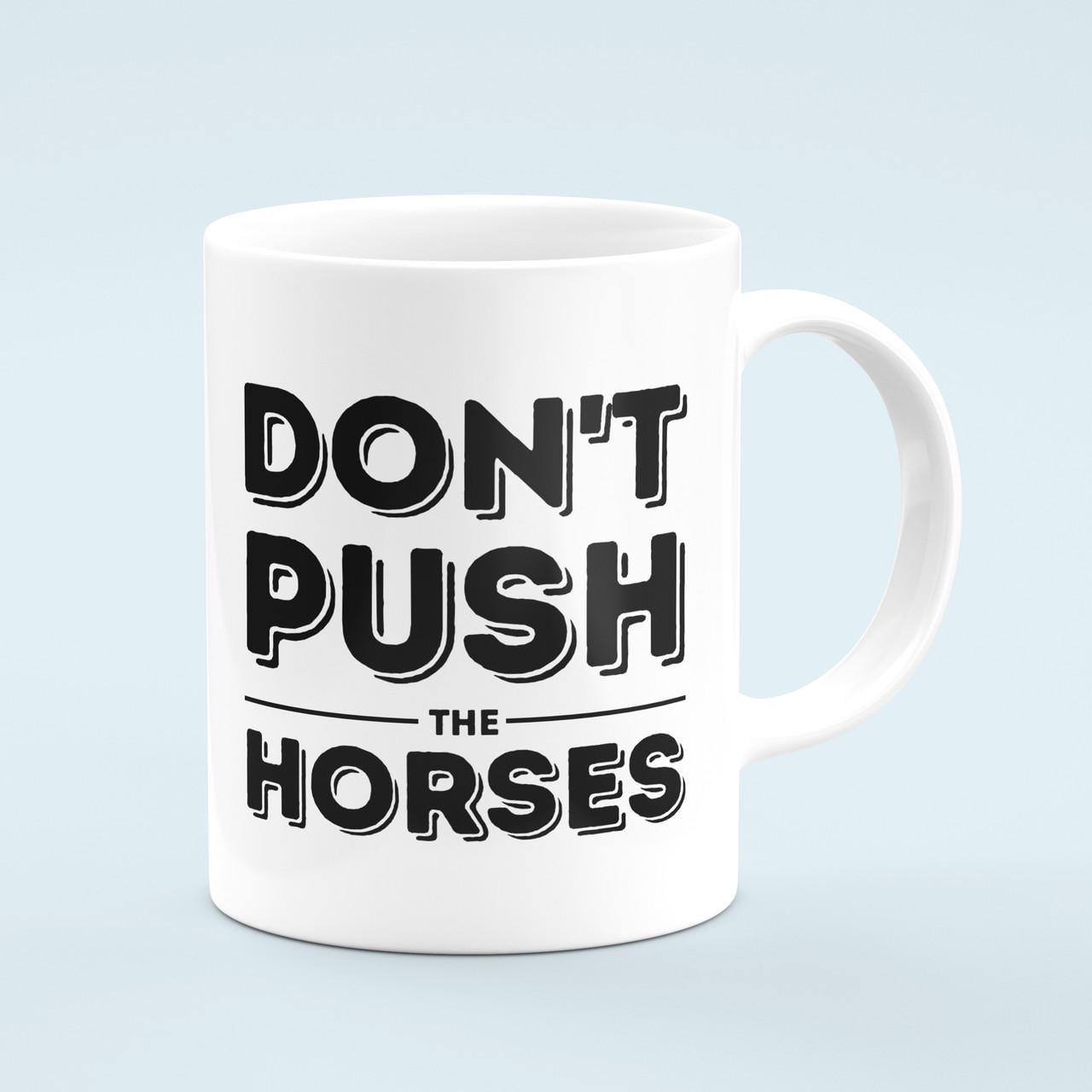 Чашка с надписью DON'T PUSH THE HORSES 330 мл Белый