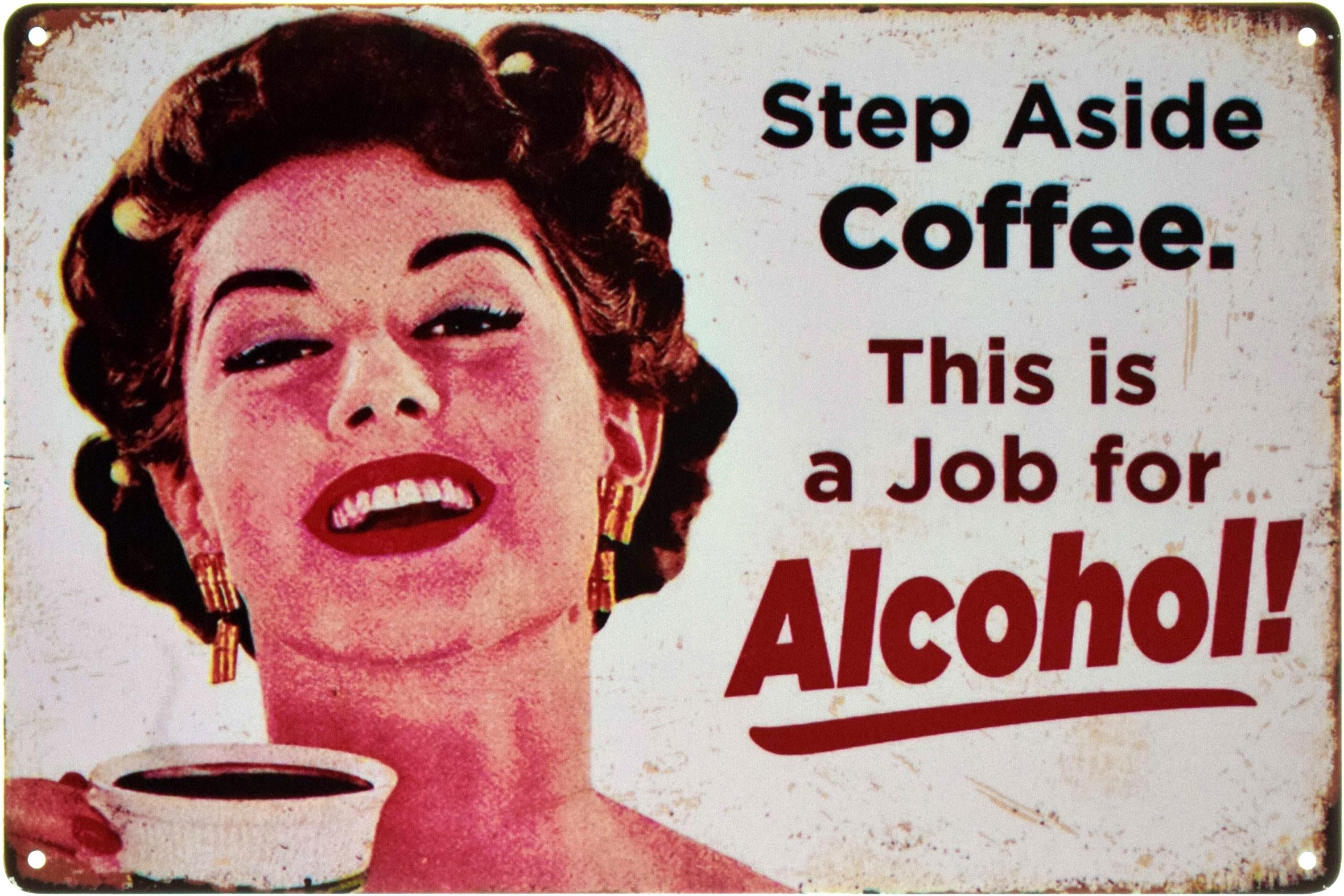 Табличка металлическая Шаг В Сторону Кофе Это Работа Для Алкоголя!/Step Aside Coffee This Is A Job For Alcohol! 20x30 см